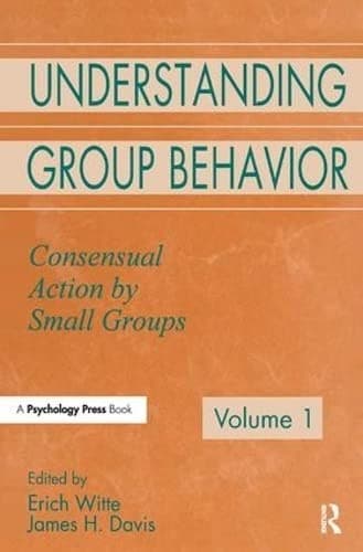 Understanding Group Behavior : Volume 1 : Consensual Action by Small Groups; Volume 2