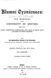 Alumni oxonienses: the members of the University of Oxford, 1715-1886: their parentage, birthplace, and year of birth, with a record of their degrees