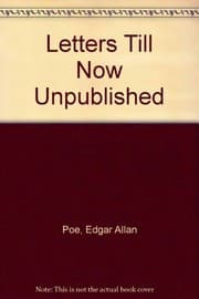 Edgar Allan Poe letters till now unpublished
